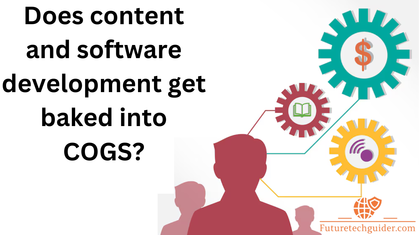 Does content and software development get baked into COGS?