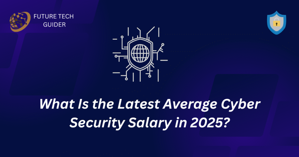 What Is the Latest Average Cyber Security Salary in 2025? cyber security