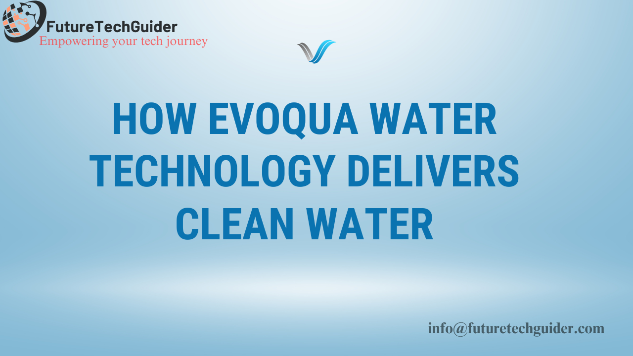 How Evoqua Water Technology delivers clean water?